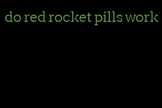 do red rocket pills work