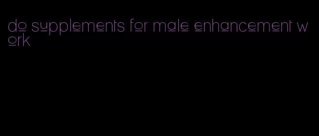 do supplements for male enhancement work