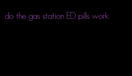 do the gas station ED pills work