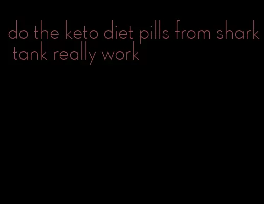 do the keto diet pills from shark tank really work