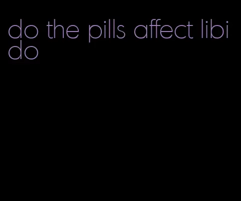 do the pills affect libido