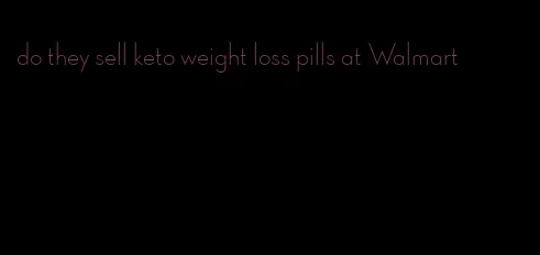 do they sell keto weight loss pills at Walmart