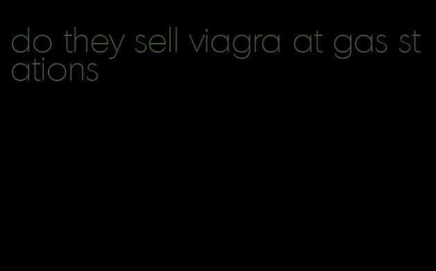 do they sell viagra at gas stations