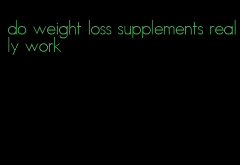 do weight loss supplements really work