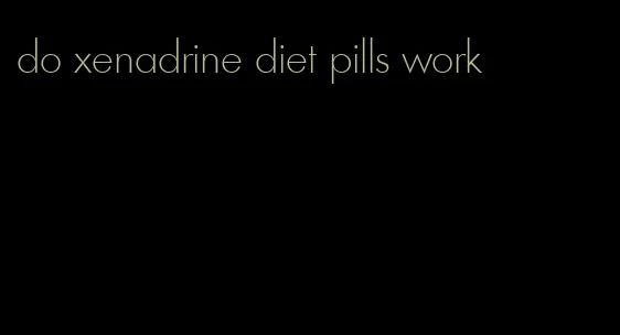 do xenadrine diet pills work