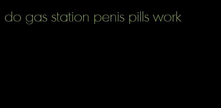 do gas station penis pills work