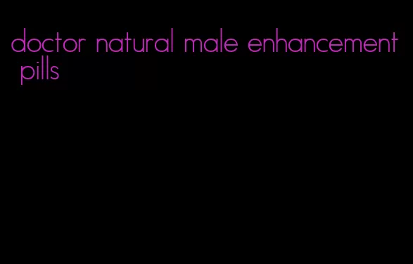 doctor natural male enhancement pills