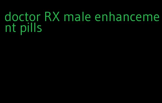 doctor RX male enhancement pills