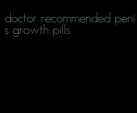 doctor recommended penis growth pills