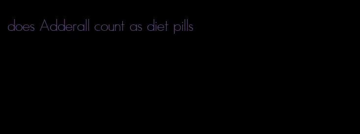 does Adderall count as diet pills