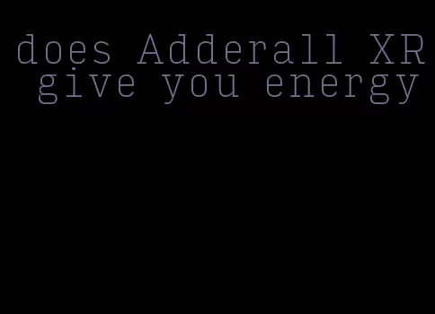 does Adderall XR give you energy