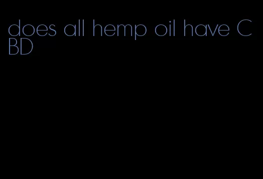 does all hemp oil have CBD