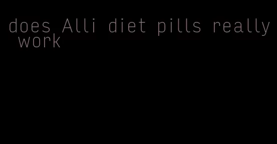 does Alli diet pills really work