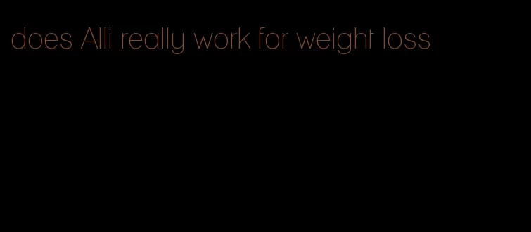 does Alli really work for weight loss