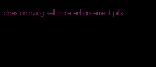 does amazing sell male enhancement pills