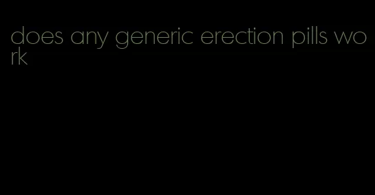 does any generic erection pills work