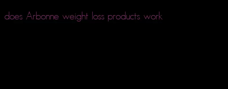 does Arbonne weight loss products work