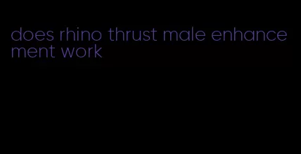 does rhino thrust male enhancement work