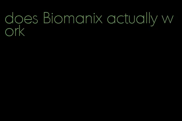 does Biomanix actually work