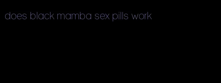 does black mamba sex pills work