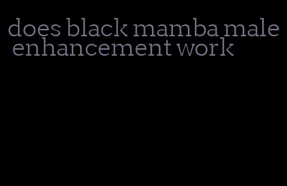 does black mamba male enhancement work