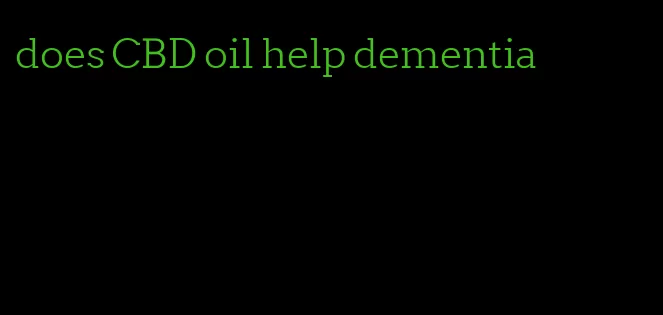 does CBD oil help dementia