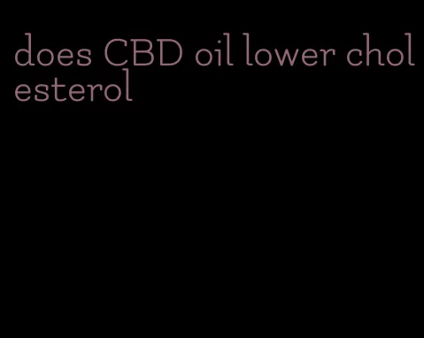 does CBD oil lower cholesterol