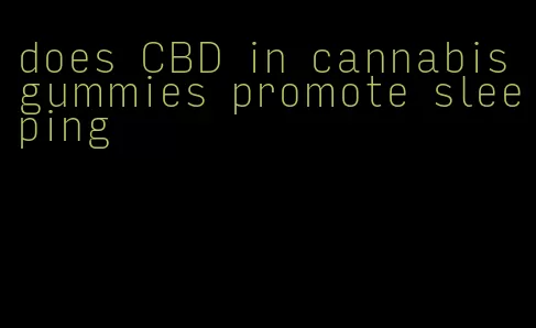 does CBD in cannabis gummies promote sleeping