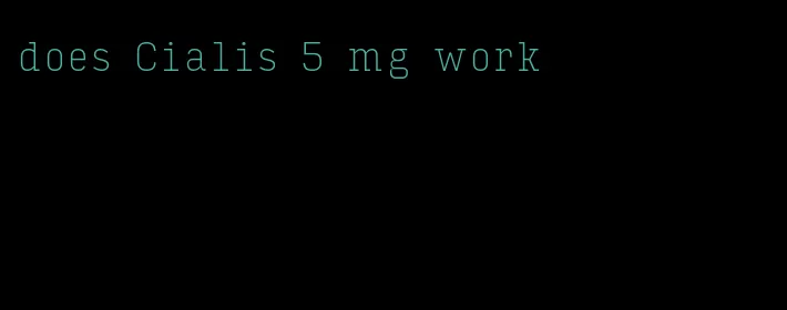 does Cialis 5 mg work