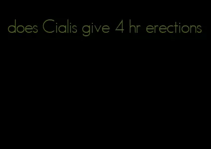 does Cialis give 4 hr erections