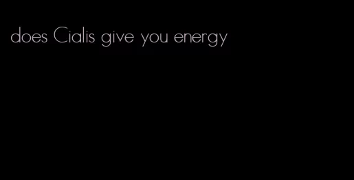 does Cialis give you energy