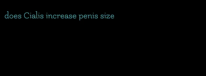 does Cialis increase penis size