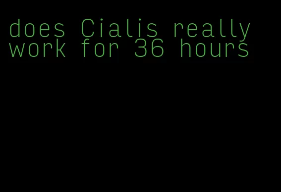 does Cialis really work for 36 hours