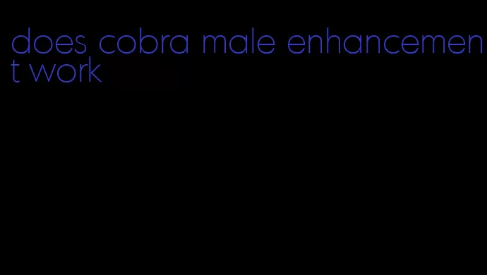 does cobra male enhancement work