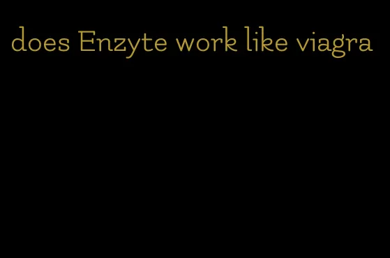 does Enzyte work like viagra