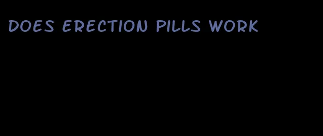 does erection pills work