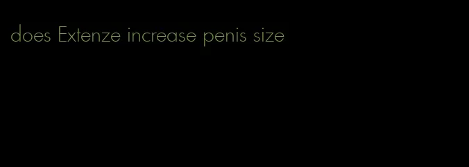 does Extenze increase penis size