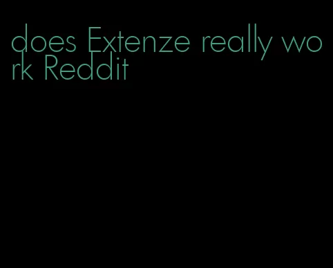 does Extenze really work Reddit