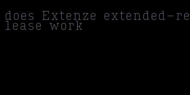 does Extenze extended-release work