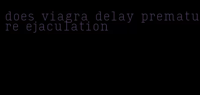 does viagra delay premature ejaculation