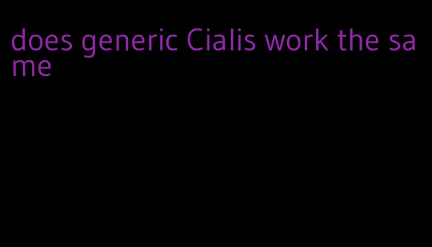 does generic Cialis work the same