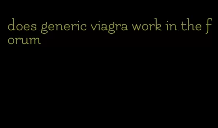 does generic viagra work in the forum