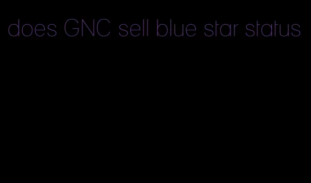 does GNC sell blue star status