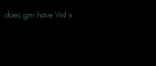 does gnv have Viril x