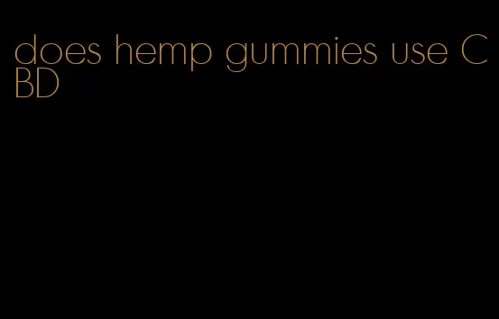 does hemp gummies use CBD