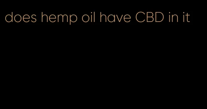 does hemp oil have CBD in it