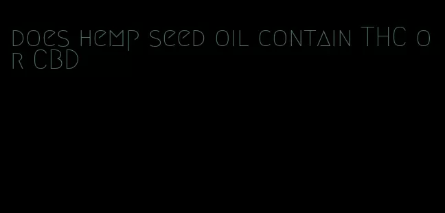 does hemp seed oil contain THC or CBD