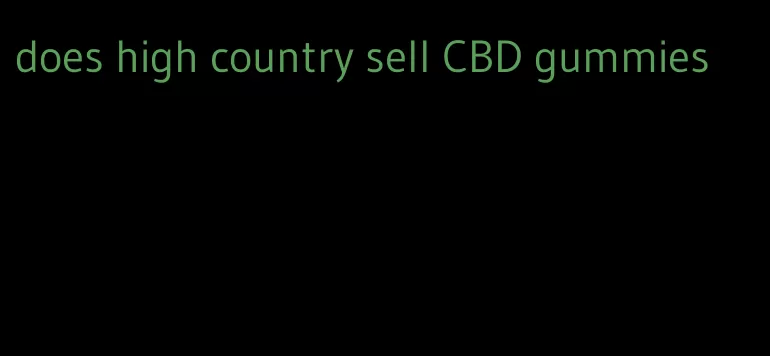 does high country sell CBD gummies