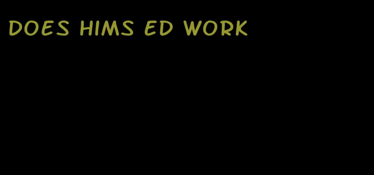 does hims ED work