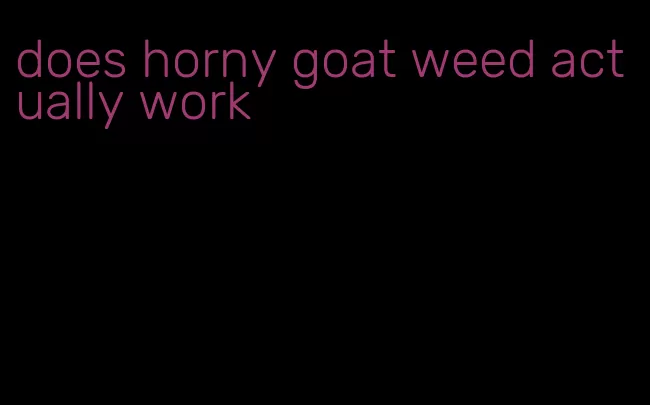 does horny goat weed actually work